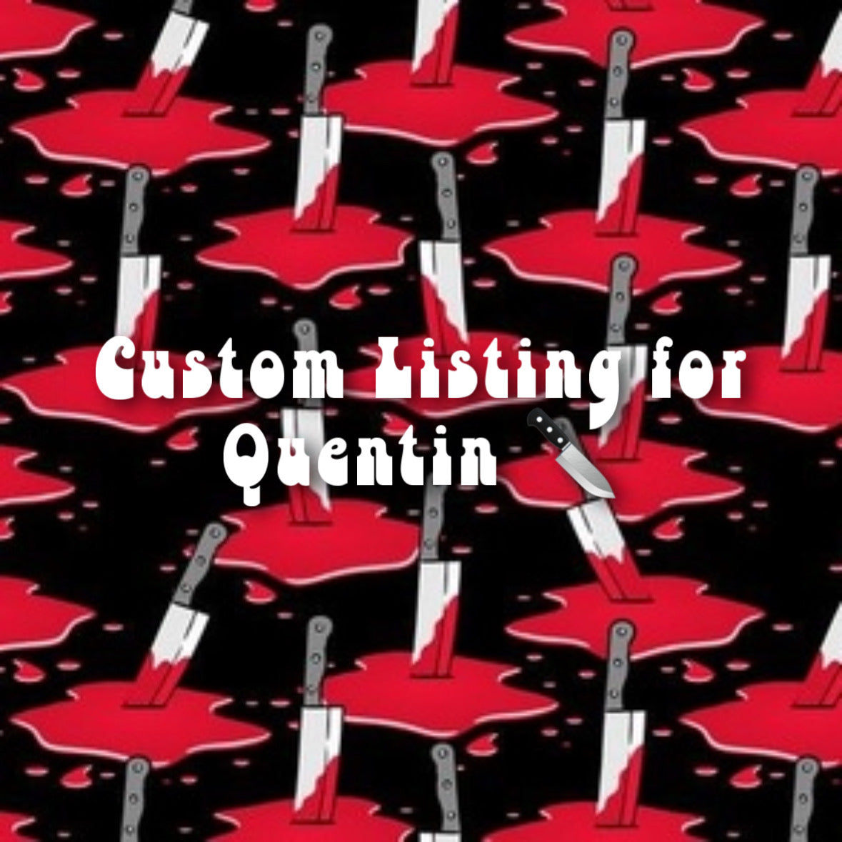 Custom Listing for Quentin 🔪🩸