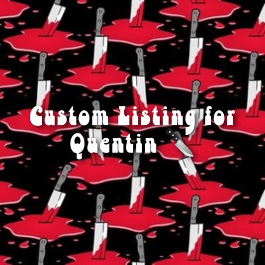 Custom Listing for Quentin 🔪🩸